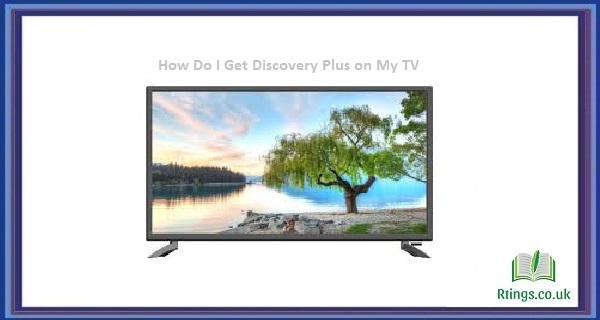 How Do I Get Discovery Plus on My TV